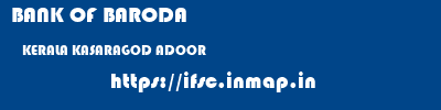 BANK OF BARODA  KERALA KASARAGOD ADOOR   ifsc code